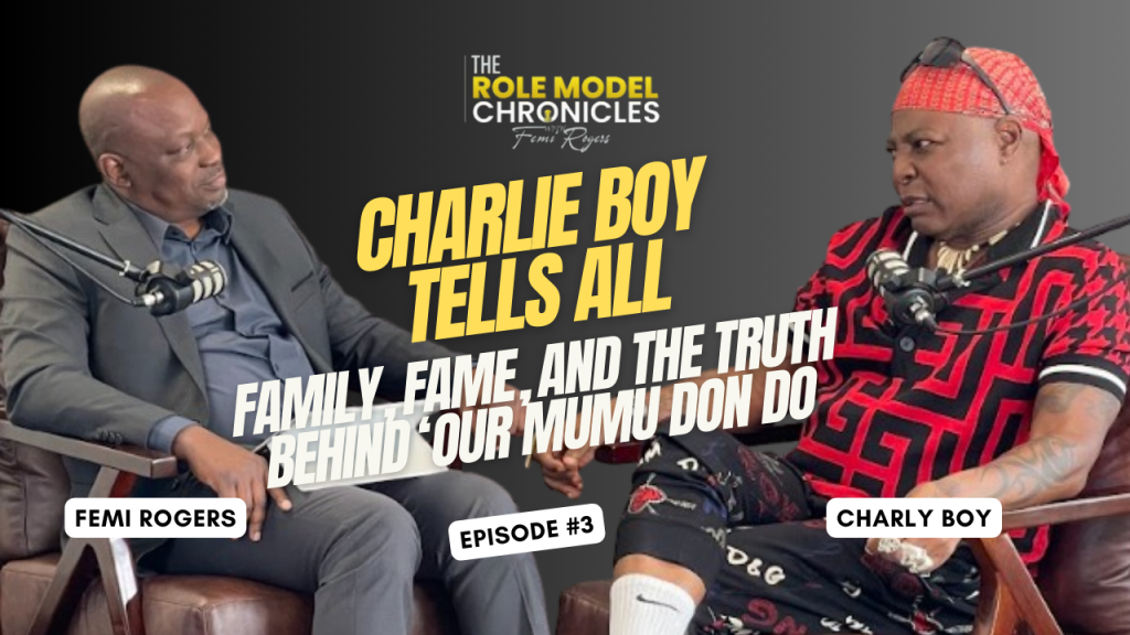 CHARLY BOY ON THE ROLE MODEL CHRONICLES PODCAST INTERVIEW WITH FEMI ROGERS
